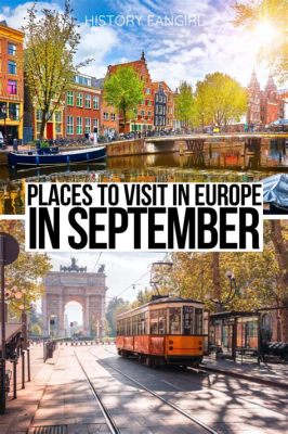 Where to Travel in Europe in September: A Symphony of Seasons and Surreal Experiences